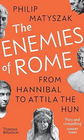 The Enemies of Rome - From Hannibal to Attila the Hun