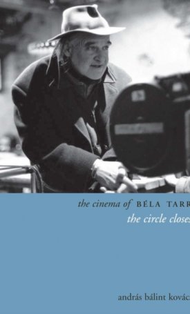 The Cinema of Béla Tarr - The Circle Closes