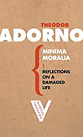Minima Moralia - Reflections from Damaged Life
