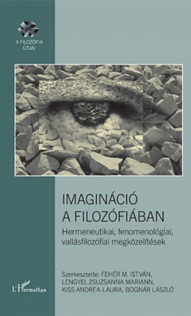 Imagináció a filozófiában - Hermeneutikai, fenomenológiai, vallásfilozófiai megközelítések