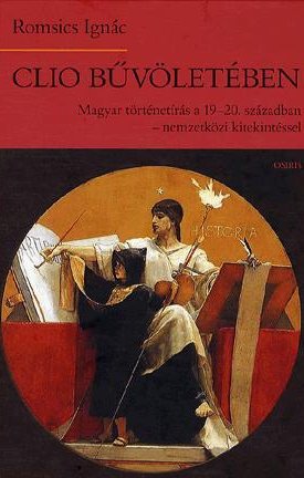 Clio bűvöletében - Magyar történetírás a 19-20. században - nemzetközi kitekintéssel