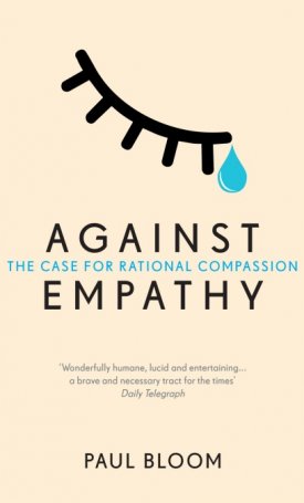 Against Empathy - The Case for Rational Compassion