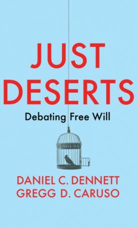 Just Deserts : Debating Free Will