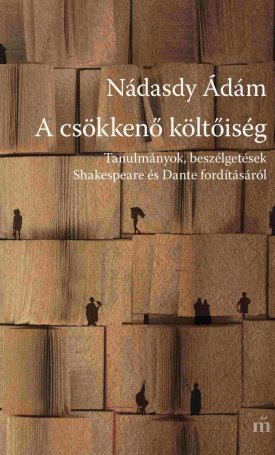 A csökkenő költőiség - Tanulmányok, beszélgetések Shakespeare és Dante fordításáról