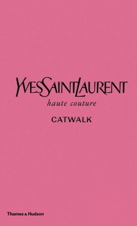 Yves Saint Laurent  - Catwalk - The Complete Haute Couture Collections 1962-2002