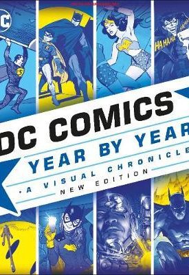 Dc Comics Year by Year - A Visual Chronicle