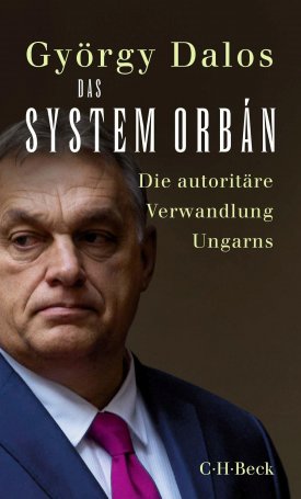 Das System Orbán: Die autoritäre Verwandlung Ungarns
