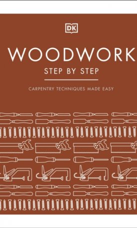 Woodwork Step by Step : Carpentry techniques made easy