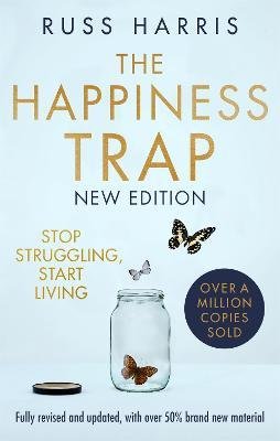 The Happiness Trap : Stop Struggling, Start Living