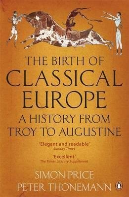 The Birth of Classical Europe -  A History from Troy to Augustine
