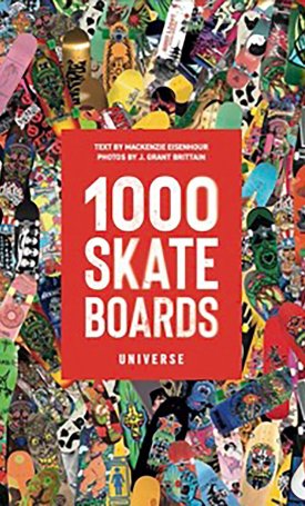 1000 Skateboards: A Guide to the World’s Greatest Boards from Sport to Street