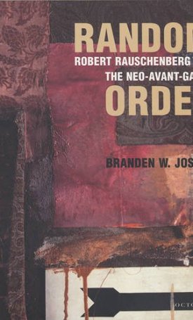 Random Order - Robert Rauschenberg and the Neo-Avant-Garde