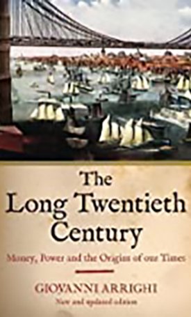 Long Twentieth Century: Money, Power and the Origins of Our Times