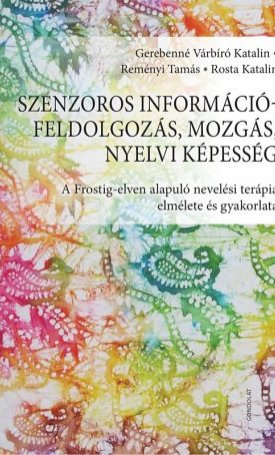 Szenzoros információfeldolgozás, mozgás, nyelvi képesség - A Frostig elven alapuló nevelési terápia elmélete és gyakorlata
