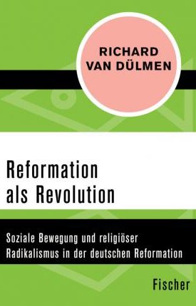Reformation als Revolution - Soziale Bewegung und religiöser Radikalismus in der deutschen Reformation