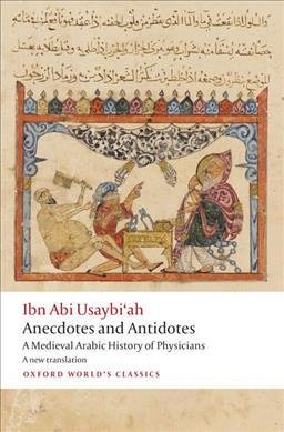 Anecdotes and Antidotes : A Medieval Arabic History of Physicians