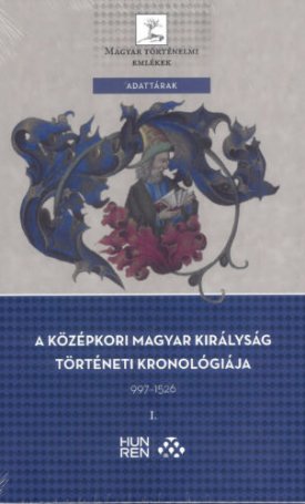 A középkori magyar királyság történeti kronológiája 997-1526 I-II.
