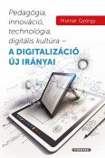 Pedagógia, innováció, technológia, digitális kultúra - A digitalizáció új irányai