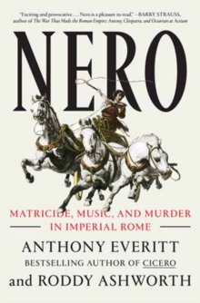 Nero : Matricide, Music, and Murder in Imperial Rome