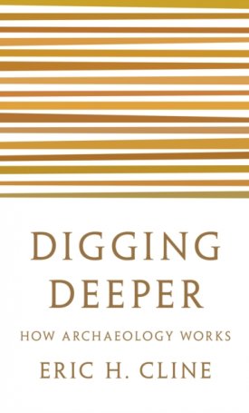 Digging Deeper : How Archaeology Works