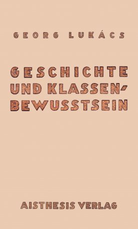Lukács György: Geschichte und Klassenbewusstsein