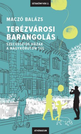 Maczó Balázs: Terézvárosi barangolás - Szecessziós házak a Nagykörúton túl