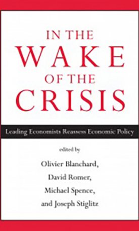 In the Wake of Crisis - Leading Economists Reassess Economic Policy