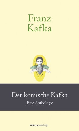 Franz Kafka: Der komische Kafka. Eine Anthologie
