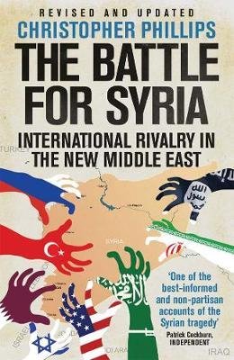 The Battle for Syria - International Rivalry in the New Middle East
