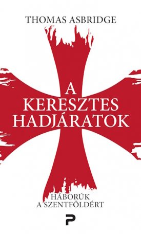 Asbridge, Thomas: A keresztes hadjáratok - Háborúk a Szentföldért