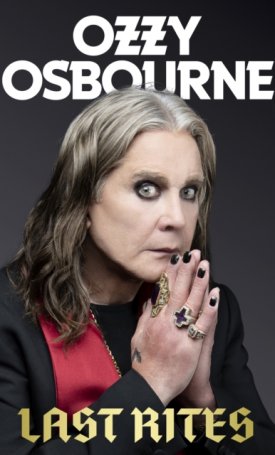 Osbourne, Ozzy, Ayres, Chris: Last Rites : Never-before-told stories of a legendary life from the rock ´n´ roll hellraiser