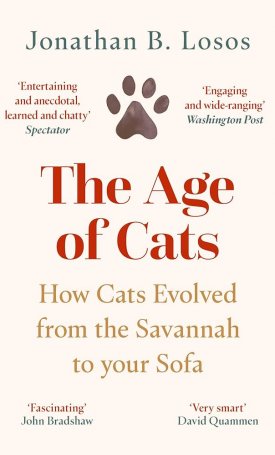 Losos, Jonathan B.: The Age of Cats: From the Savannah to Your Sofa