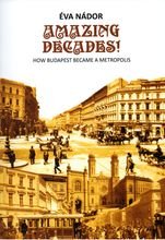 Nádor Éva: Amazing Decades! How Budapest became a metropolis