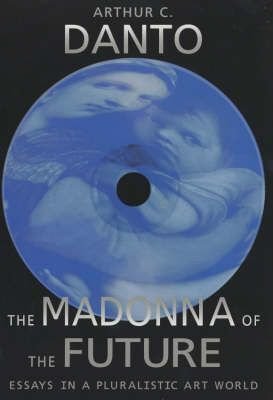 Madonna of the Future - Essays in a Pluralistic Art World