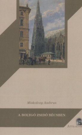 A bolygó zsidó Bécsben - Gustave Deicthal, Metternich és a magyar kérdés 1836-1837-ben
