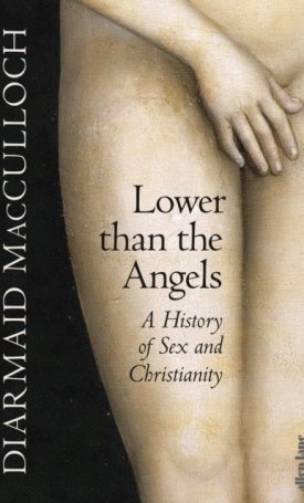 Lower than the Angels - A History of Sex and Christianity