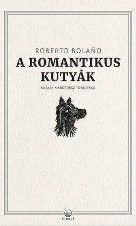 Bolano, Roberto: A ​romantikus kutyák