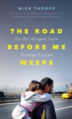 The Road Before Me Weeps : On the Refugee Route Through Europe