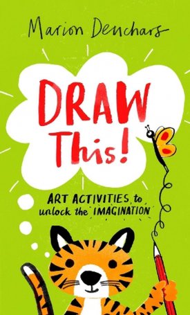 Draw This - Art Activities to Unlock the Imagination