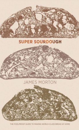 Super Sourdough - The Foolproof Guide to Making World-Class Bread at Home