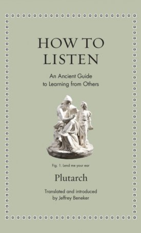 Plutarkhosz, Plutarch: How to Listen : An Ancient Guide to Learning from Others