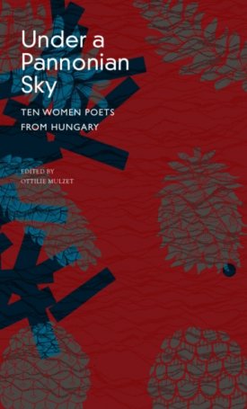 Under a Pannonian Sky : Ten Women Poets from Hungary