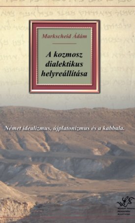 Markscheid Ádám: A kozmosz dialektikus helyreállítása - Német idealizmus, újplatonizmus és a kabbala