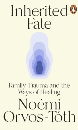 Orvos-Tóth Noémi: Inherited Fate : Family trauma and the ways of healing