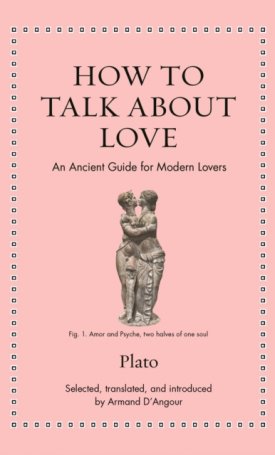 How to Talk about Love  An Ancient Guide for Modern Lovers