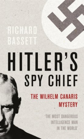 Bassett, Richard: Hitler´s Spy Chief : The Wilhelm Canaris Mystery