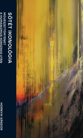 Hornyik Sándor: Sötét ikonológia: Művészettörténet a humanizmus korszaka után