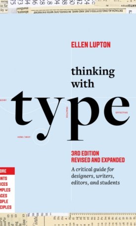 Thinking with Type - A Critical Guide for Designers, Writers, Editors, and Students