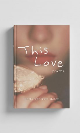 Hofer, Katherine Ruth: This Love