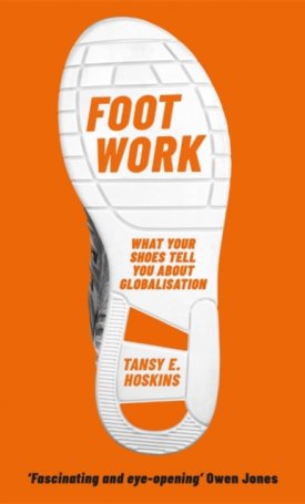 Foot Work : What Your Shoes Tell You About Globalisation